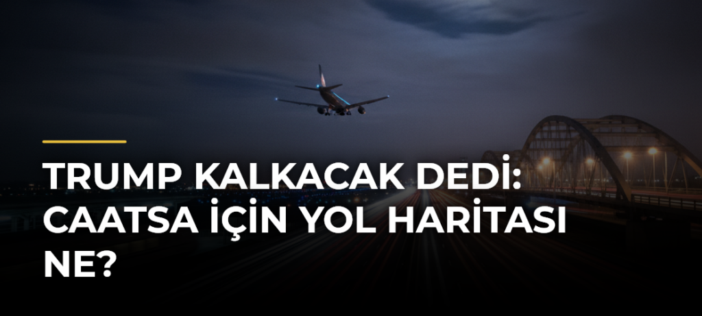 Trump kalkacak dedi: CAATSA için yol haritası ne?