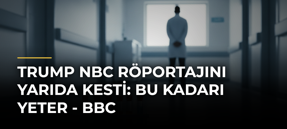 Trump NBC röportajını yarıda kesti: Bu kadarı yeter - BBC
