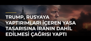 Trump, Rusyaya yaptırımları içeren yasa tasarısına İranın dahil edilmesi çağrısı yaptı