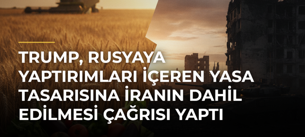 Trump, Rusyaya yaptırımları içeren yasa tasarısına İranın dahil edilmesi çağrısı yaptı