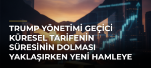 Trump yönetimi geçici küresel tarifenin süresinin dolması yaklaşırken yeni hamleye hazırlanıyor