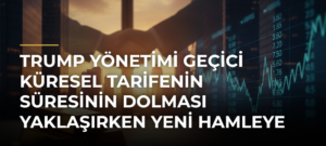 Trump yönetimi geçici küresel tarifenin süresinin dolması yaklaşırken yeni hamleye hazırlanıyor