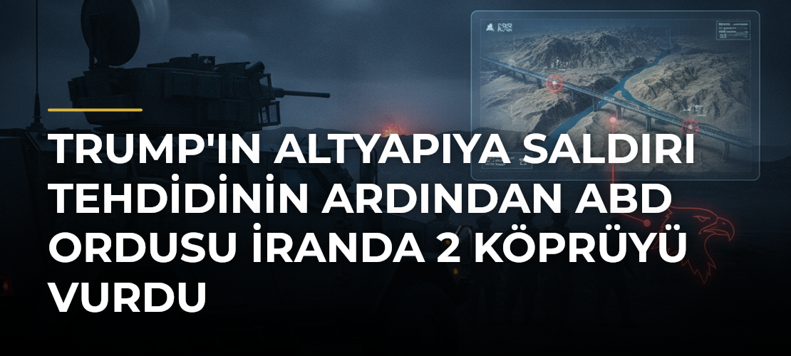 Trump'ın altyapıya saldırı tehdidinin ardından ABD ordusu İranda 2 köprüyü vurdu