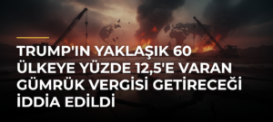 Trump’ın Yaklaşık 60 Ülkeye Yüzde 12,5’e Varan Gümrük Vergisi Getireceği İddia Edildi