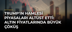 Trump’ın Hamlesi Piyasaları Altüst Etti: Altın Fiyatlarında Büyük Çöküş