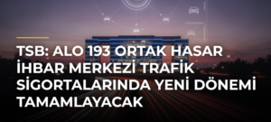 TSB: Alo 193 Ortak Hasar İhbar Merkezi Trafik Sigortalarında Yeni Dönemi Tamamlayacak