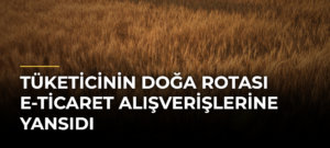 Tüketicinin doğa rotası e-ticaret alışverişlerine yansıdı