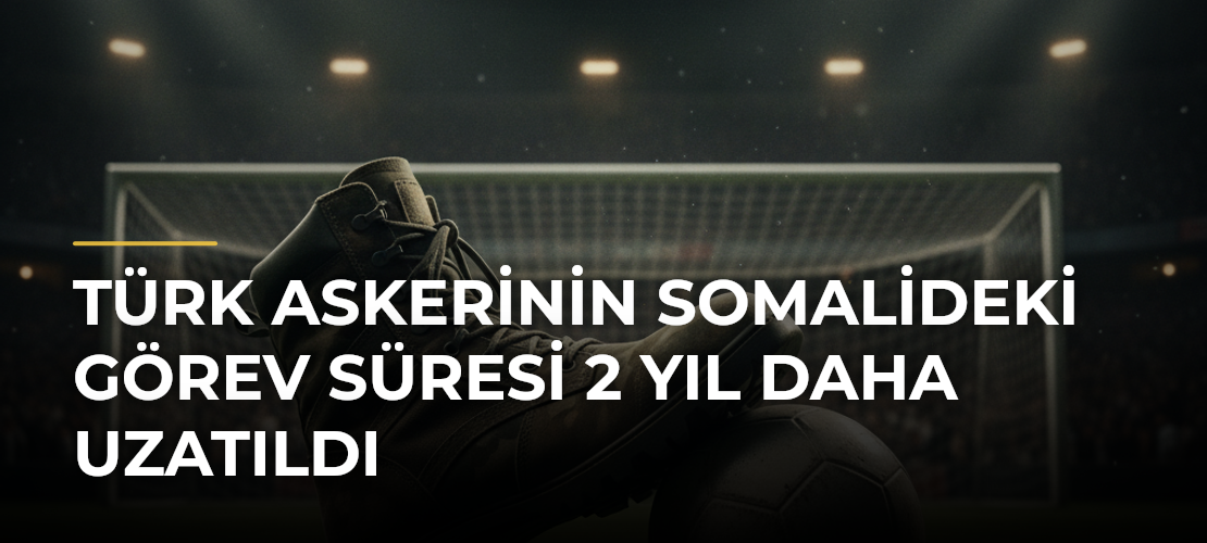 Türk askerinin Somalideki görev süresi 2 yıl daha uzatıldı - Mirat Haber