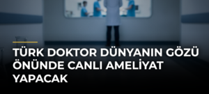 Türk doktor dünyanın gözü önünde canlı ameliyat yapacak