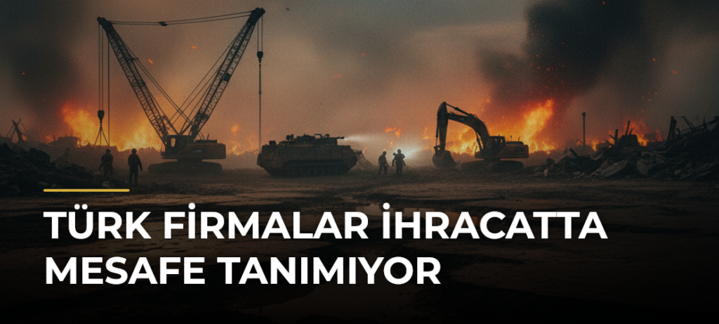 Türk firmalar ihracatta mesafe tanımıyor
