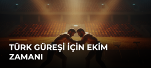 Türk güreşi için ekim zamanı