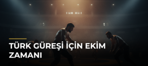 Türk güreşi için ekim zamanı