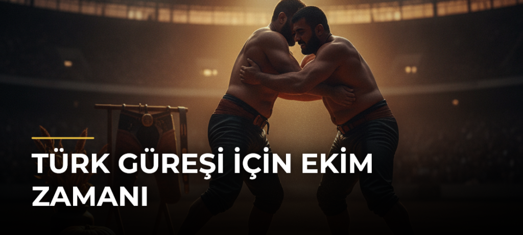 Türk Güreşi İçin Ekim Zamanı