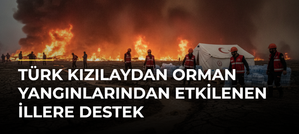 Türk Kızılaydan Orman Yangınlarından Etkilenen İllere Destek