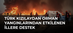 Türk Kızılaydan Orman Yangınlarından Etkilenen İllere Destek