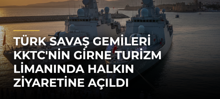 Türk savaş gemileri KKTC’nin Girne Turizm Limanında halkın ziyaretine açıldı