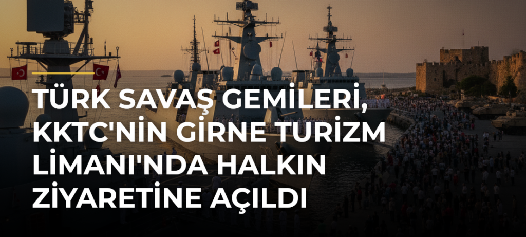 Türk savaş gemileri, KKTC’nin Girne Turizm Limanı’nda halkın ziyaretine açıldı