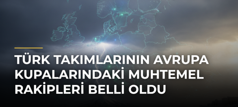 Türk takımlarının Avrupa kupalarındaki muhtemel rakipleri belli oldu