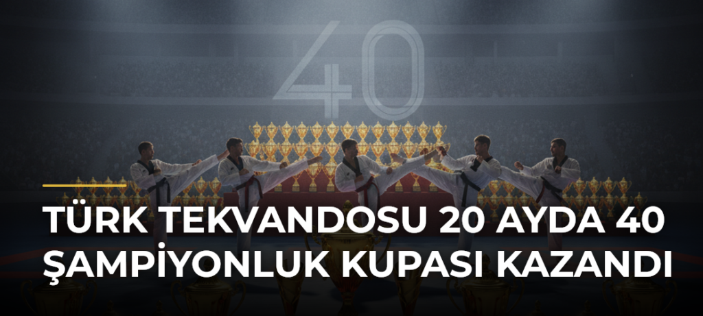 Türk Tekvandosu 20 Ayda 40 Şampiyonluk Kupası Kazandı