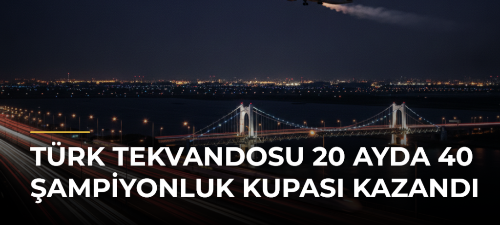 Türk Tekvandosu 20 Ayda 40 Şampiyonluk Kupası Kazandı