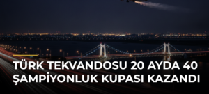 Türk Tekvandosu 20 Ayda 40 Şampiyonluk Kupası Kazandı