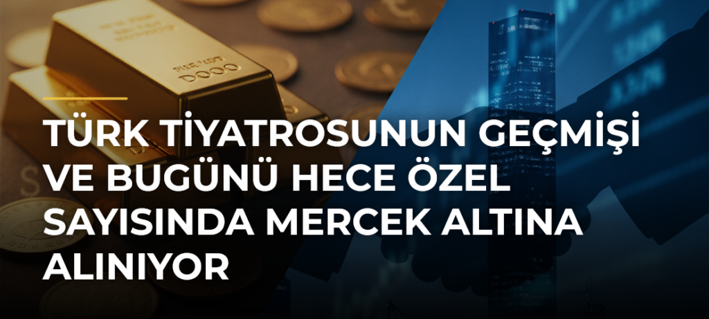 Türk Tiyatrosunun Geçmişi ve Bugünü Hece Özel Sayısında Mercek Altına Alınıyor