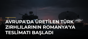 Avrupa’da Üretilen Türk Zırhlılarının Romanya’ya Teslimatı Başladı