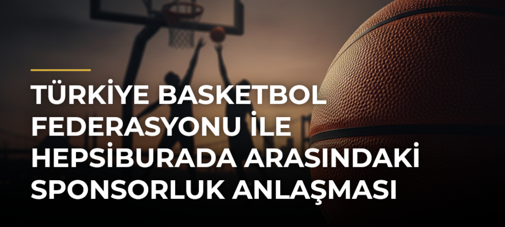 Türkiye Basketbol Federasyonu ile Hepsiburada Arasındaki Sponsorluk Anlaşması Yenilendi