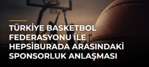 Türkiye Basketbol Federasyonu ile Hepsiburada Arasındaki Sponsorluk Anlaşması Yenilendi