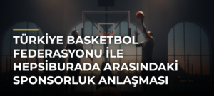 Türkiye Basketbol Federasyonu ile Hepsiburada Arasındaki Sponsorluk Anlaşması Yenilendi