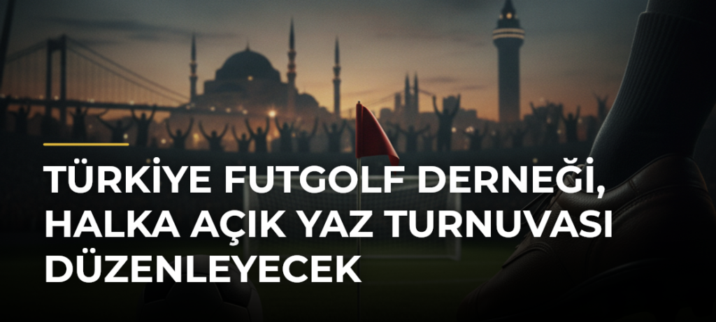 Türkiye Futgolf Derneği, halka açık yaz turnuvası düzenleyecek