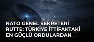 NATO Genel Sekreteri Rutte: Türkiye İttifaktaki En Güçlü Ordulardan