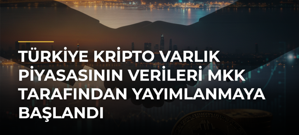Türkiye Kripto Varlık Piyasasının Verileri MKK Tarafından Yayımlanmaya Başlandı