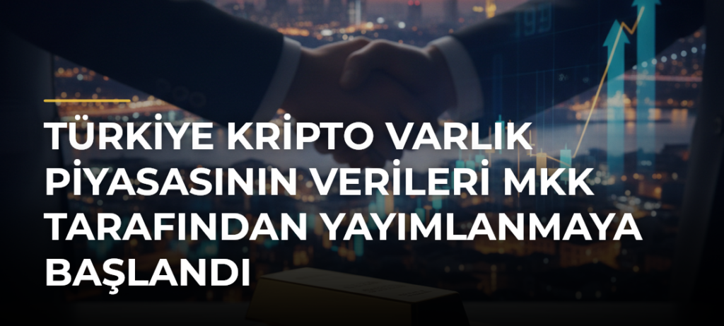 Türkiye Kripto Varlık Piyasasının Verileri MKK Tarafından Yayımlanmaya Başlandı