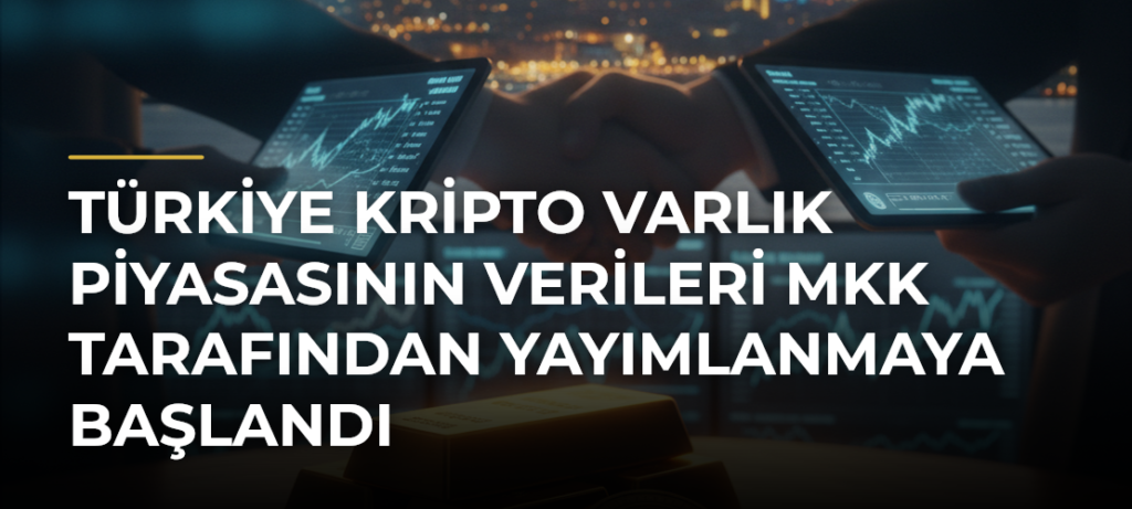 Türkiye Kripto Varlık Piyasasının Verileri MKK Tarafından Yayımlanmaya Başlandı