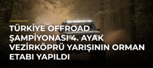 Türkiye Offroad Şampiyonası 4. Ayak Vezirköprü Yarışının orman etabı yapıldı
