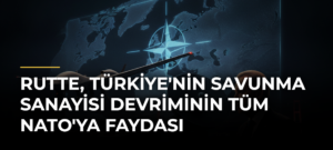 Rutte, Türkiye’nin Savunma Sanayisi Devriminin Tüm NATO’ya Faydası