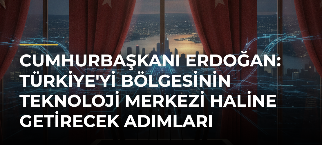 Cumhurbaşkanı Erdoğan: Türkiye'yi bölgesinin teknoloji merkezi haline getirecek adımları kararlılıkla atıyoruz - Mirat Haber