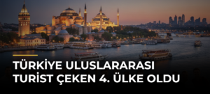 Türkiye uluslararası turist çeken 4. ülke oldu
