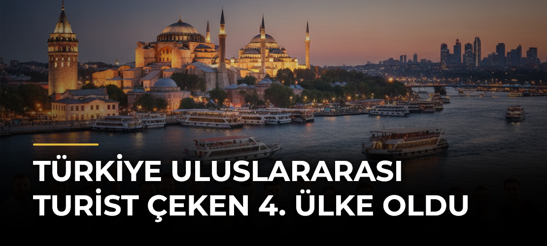 Türkiye uluslararası turist çeken 4. ülke oldu
