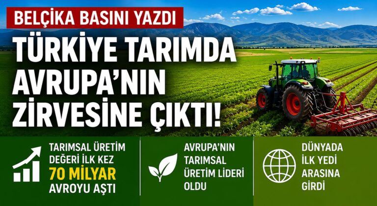 Belçika Basını Yazdı: Türkiye Tarımda Avrupa’nın Zirvesine Çıktı
