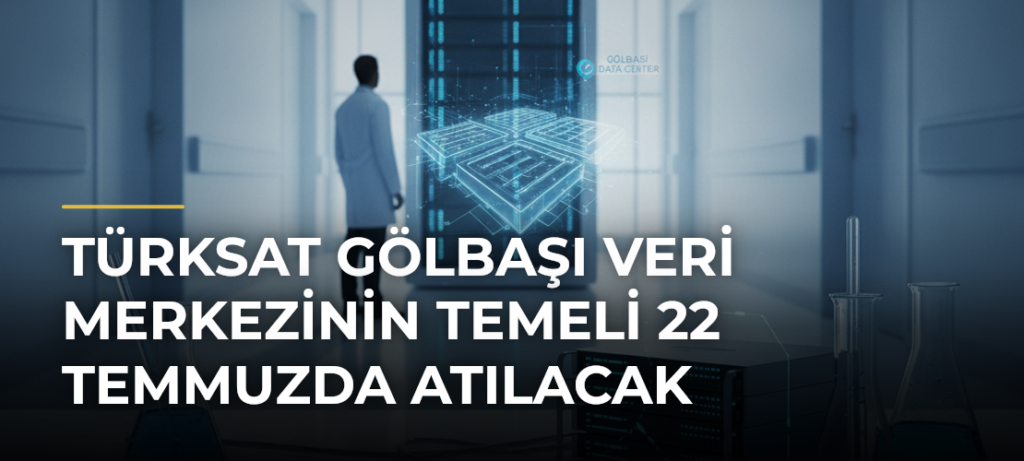 TÜRKSAT Gölbaşı Veri Merkezinin temeli 22 Temmuzda atılacak