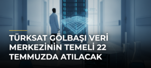 TÜRKSAT Gölbaşı Veri Merkezinin temeli 22 Temmuzda atılacak