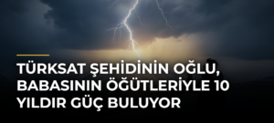 TÜRKSAT Şehidinin Oğlu, Babasının Öğütleriyle 10 Yıldır Güç Buluyor