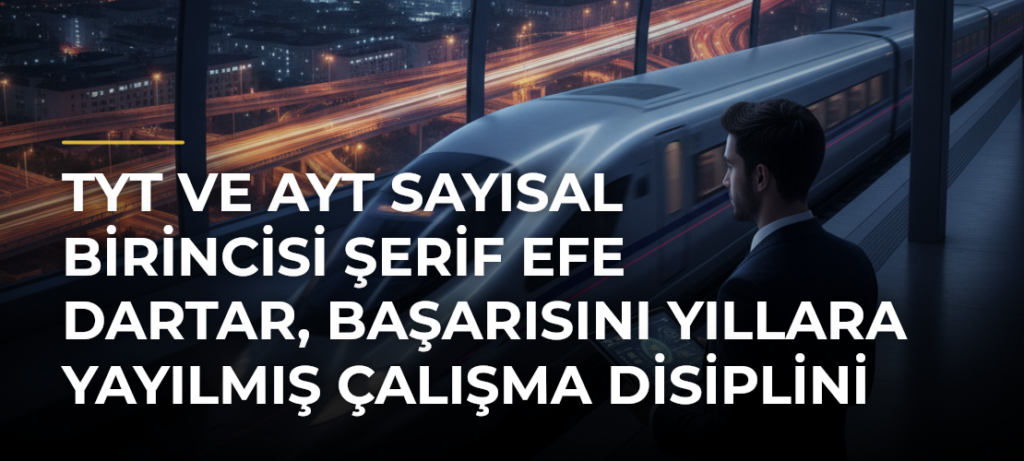 TYT ve AYT Sayısal Birincisi Şerif Efe Dartar, Başarısını Yıllara Yayılmış Çalışma Disiplini ile Açıklıyor