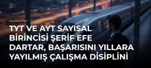TYT ve AYT Sayısal Birincisi Şerif Efe Dartar, Başarısını Yıllara Yayılmış Çalışma Disiplini ile Açıklıyor