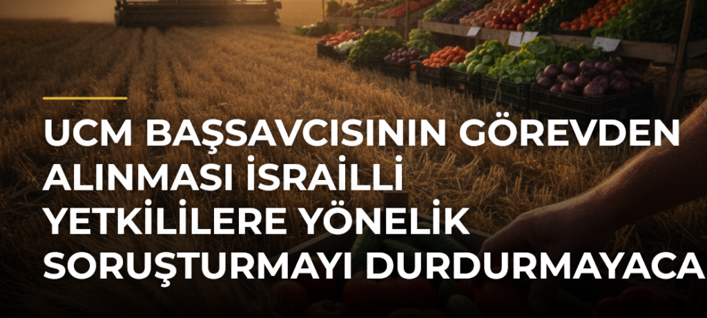 UCM Başsavcısının Görevden Alınması İsrailli Yetkililere Yönelik Soruşturmayı Durdurmayacak