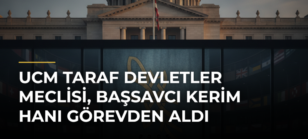 UCM Taraf Devletler Meclisi, Başsavcı Kerim Hanı görevden aldı