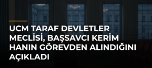 UCM Taraf Devletler Meclisi, Başsavcı Kerim Hanın görevden alındığını açıkladı