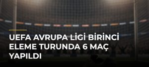 UEFA Avrupa Ligi Birinci Eleme Turunda 6 Maç Yapıldı